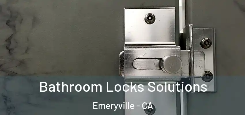  Bathroom Locks Solutions Emeryville - CA